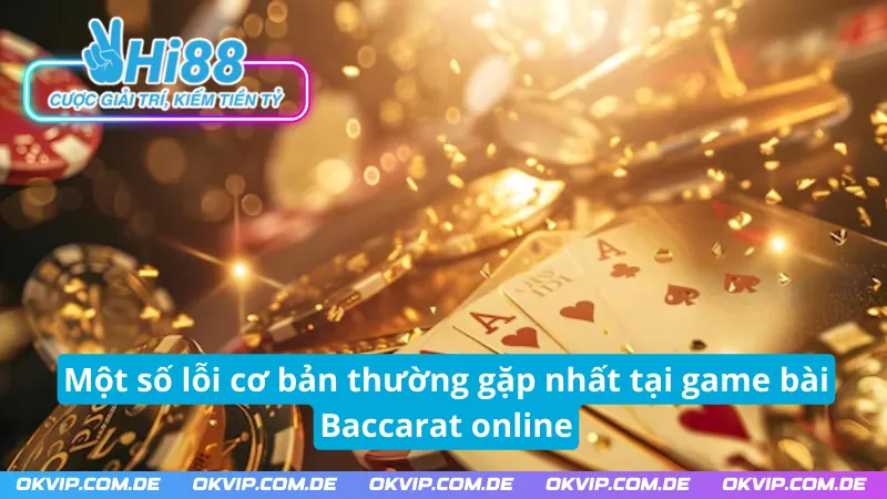 Một số trường hợp cần tránh khi đánh bài Baccarat Hi88