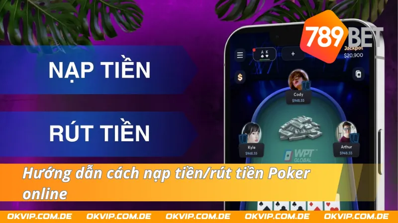 Hướng dẫn cách nạp tiền/rút tiền Poker 789Bet online